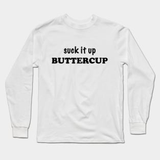 Suck It Up Buttercup Long Sleeve T-Shirt